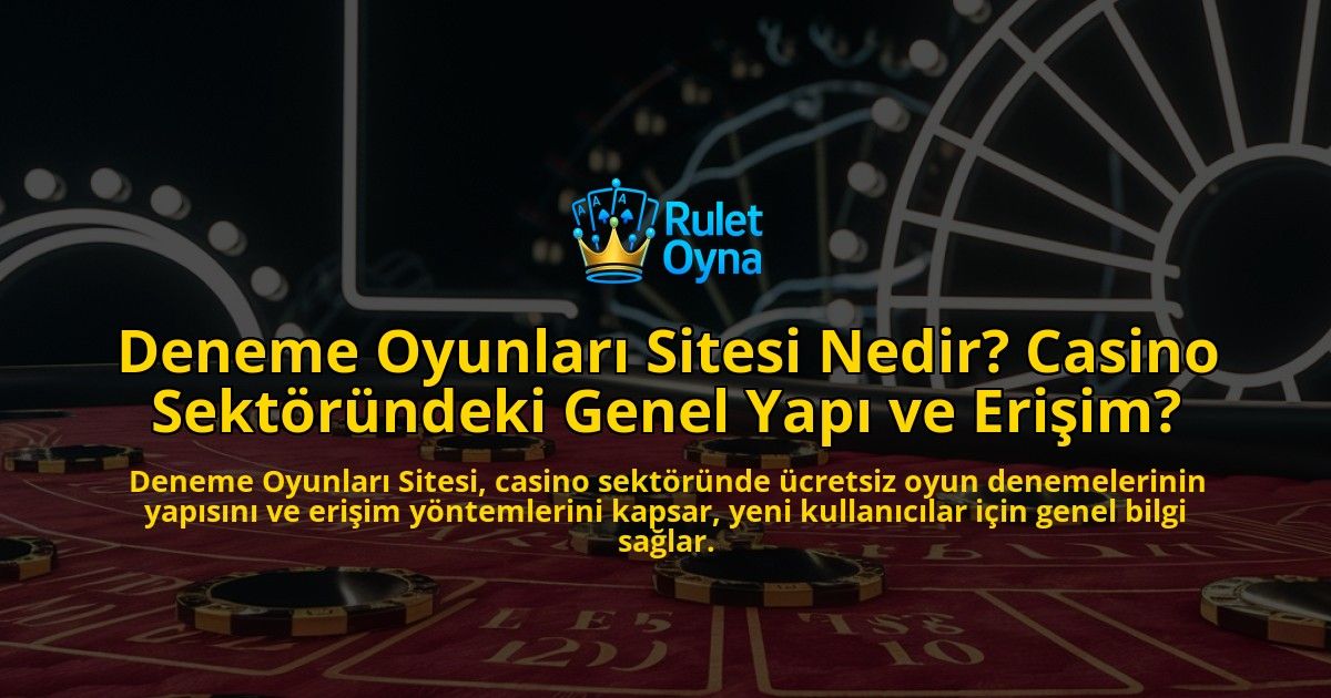 Deneme-Oyunlar-Sitesi-Nedir-Casino-Sektrndeki-Genel-Yap-ve-Eriim-overlay-1768653720.jpg
