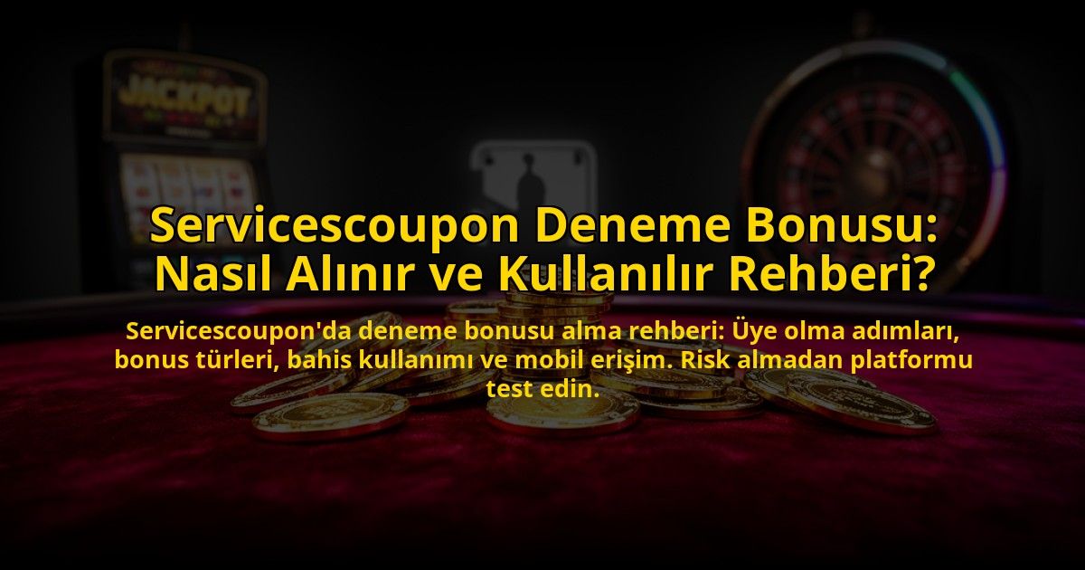 Servicescoupon-Deneme-Bonusu-Nasil-Alinir-ve-Kullanilir-Rehberi-overlay-1776030506.jpg