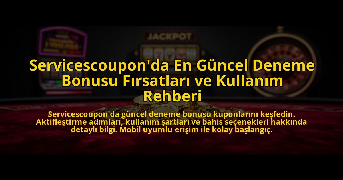 Servicescouponda-En-Guncel-Deneme-Bonusu-Firsatlari-ve-Kullanim-Rehberi-overlay-1776029037.jpg